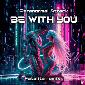 Paranormal Attack, Fatality – Be With You (Fatality Remix)