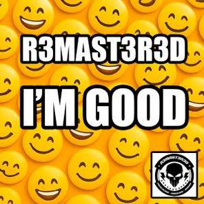 R3MAST3R3D – I’m Good