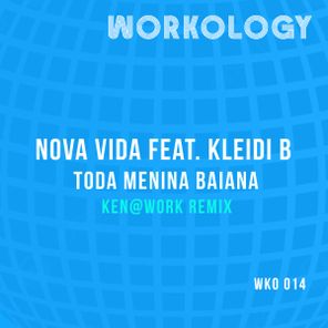 Ken@Work, Nova Vida – Toda Menina Baiana (Ken@Work Remix)
