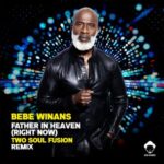 Louie Vega, Bebe Winans – Father in Heaven (Right Now) (Two Soul Fusion Remixes)
