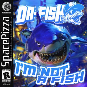 DA FISH – I’m Not A Fish