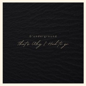D’underground – That’s Why I Had to Go