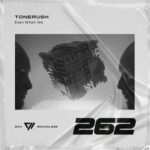 Tonerush – Even When We