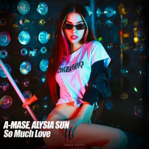 A-Mase, Alysia Sun – So Much Love