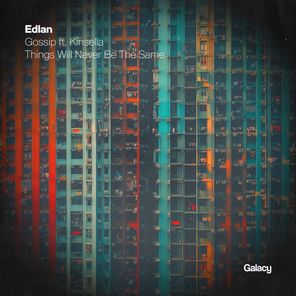 Edlan, Kinsella – Gossip / Things Will Never Be The Same