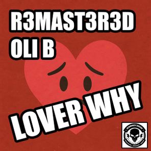 R3MAST3R3D, Oli B – Lover Why