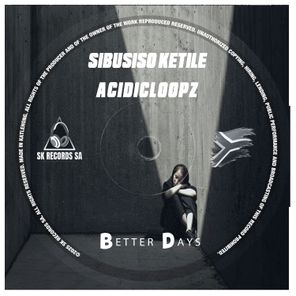 Acidicloopz, Sibusiso Ketile – Better Days