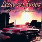 LeBaron James – Heard It On The Street