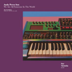 Andy Perez Itm, Bar Melodia – We Are All Someone in the World