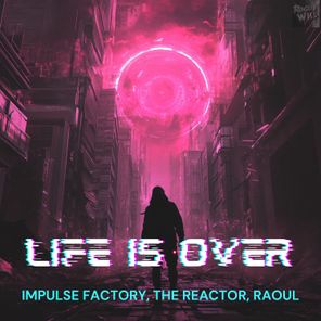 IMPULSE FACTORY, The Reactor – Life Is Over