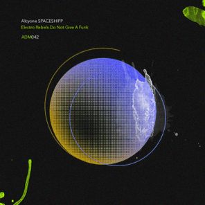 ALCYONE SPACESHIPP – Electro Rebels Do Not Give A Funk