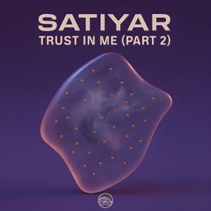 Satiyar – Trust In Me, Pt. 2