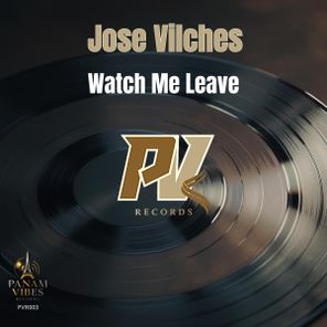 Jose Vilches – Watch Me Leave