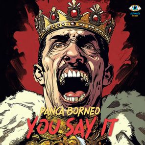 Panca Borneo – You Say It