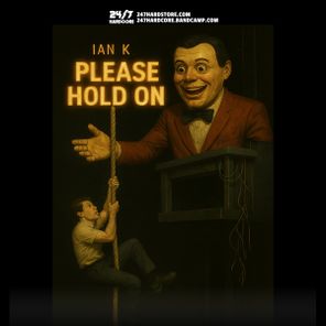 Ian K, 247 Hardcore – Please Hold On