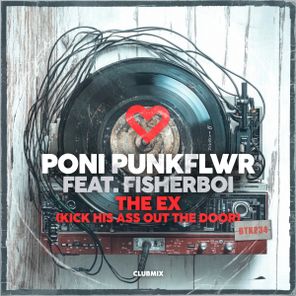 Poni PunkFlwr, Fisherboi – The Ex (Kick His Ass Out The Door)