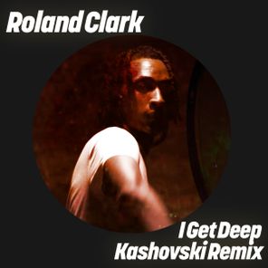 Roland Clark, Kashovski – I Get Deep (Kashovski Remix)