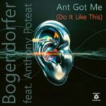 Anthony Poteat, Bogendorfer – Ant Got Me (Do It Like This)