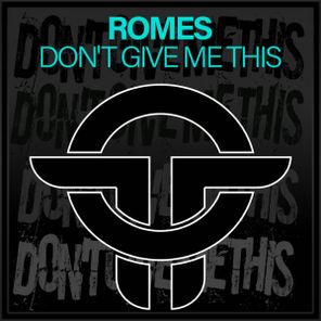 Romes – Don’t Give Me This