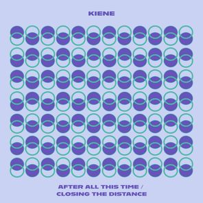 Kiene – After All This Time / Closing the Distance