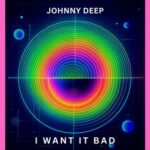 Johnny Deep – I Want It Bad