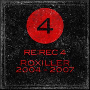 Roxiller – RE:REC4: Roxiller 2004 – 2007
