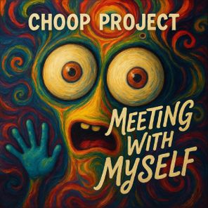 Choop Project – Meeting With Myself