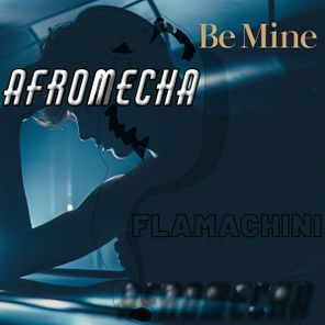 Afromecha – Be Mine
