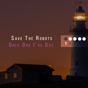 Save The Robots – Only One I’ve Got