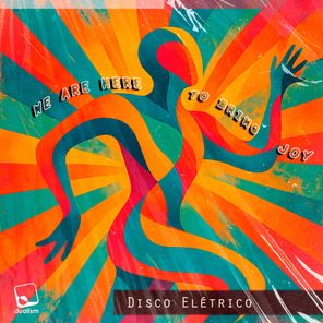 Disco Elétrico – We Are Here to Bring Joy