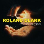 Roland Clark – Nobodys’ Fool