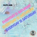 Ollto Jade – Everyday Is Saturday