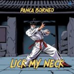 Panca Borneo – Lick My Neck