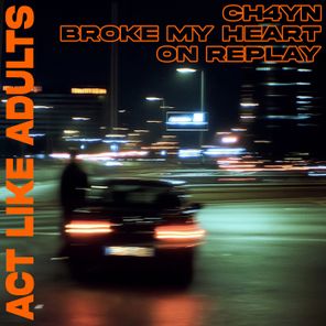 CH4YN – Broke My Heart On Replay