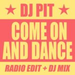 DJ Pit – Come on and Dance