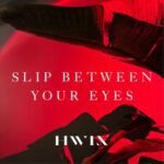 HWIN – Slip Between Your Eyes