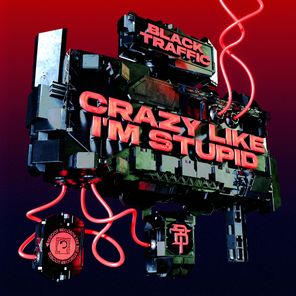 Black Traffic – Crazy Like I’m Stupid
