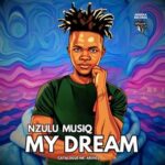 Nzulu Musiq – My Dream