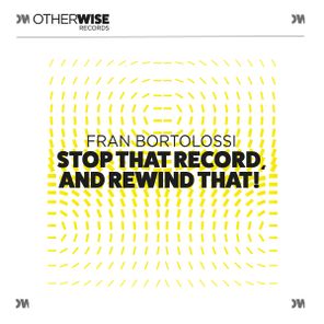 Fran Bortolossi – Stop That Record, and Rewind That!