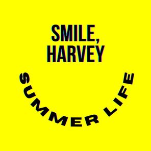 Smile, Harvey – Summer life