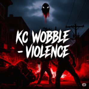 KC WOBBLE – VIOLENCE