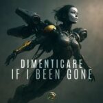 Dimenticare – If I Been Gone