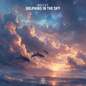 Mailky – Dolphins In The Sky