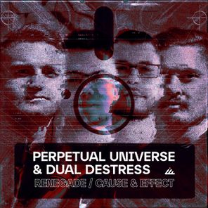 Perpetual Universe, Dual Destress – Renegade, Cause & Effect