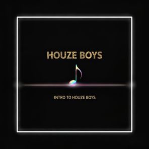 HouZe Boys – Intro to HouZe Boys