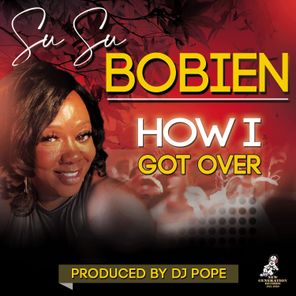 DJ Pope, Su Su Bobien – How I Got Over
