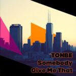 Tonbe – Somebody Give Me That