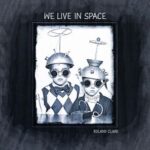 Roland Clark – We Live In Space