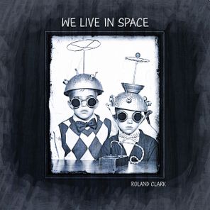 Roland Clark – We Live In Space