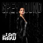 I AM RAW – GREYHOUND